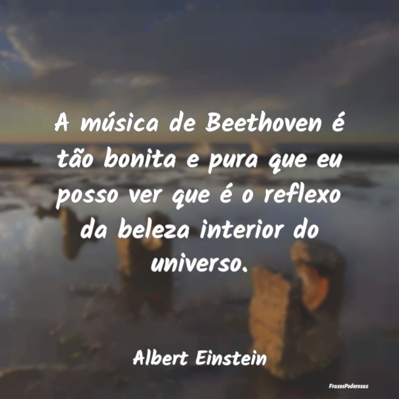 A música de Beethoven é tão bonita e pura que e... A música de Beethoven é tão bonita e pura que e...