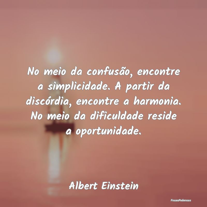 No meio da confusão, encontre a simplicidade. A p... No meio da confusão, encontre a simplicidade. A p...