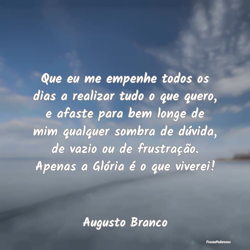 Que eu me empenhe todos os dias a realizar tudo o ...