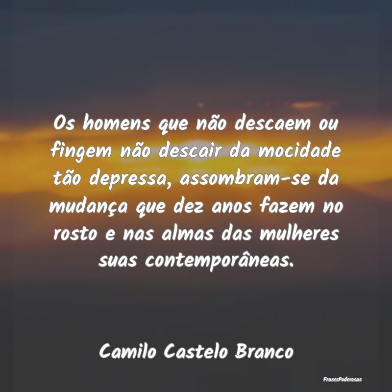 Os homens que não descaem ou fingem não descair ... Os homens que não descaem ou fingem não descair ...