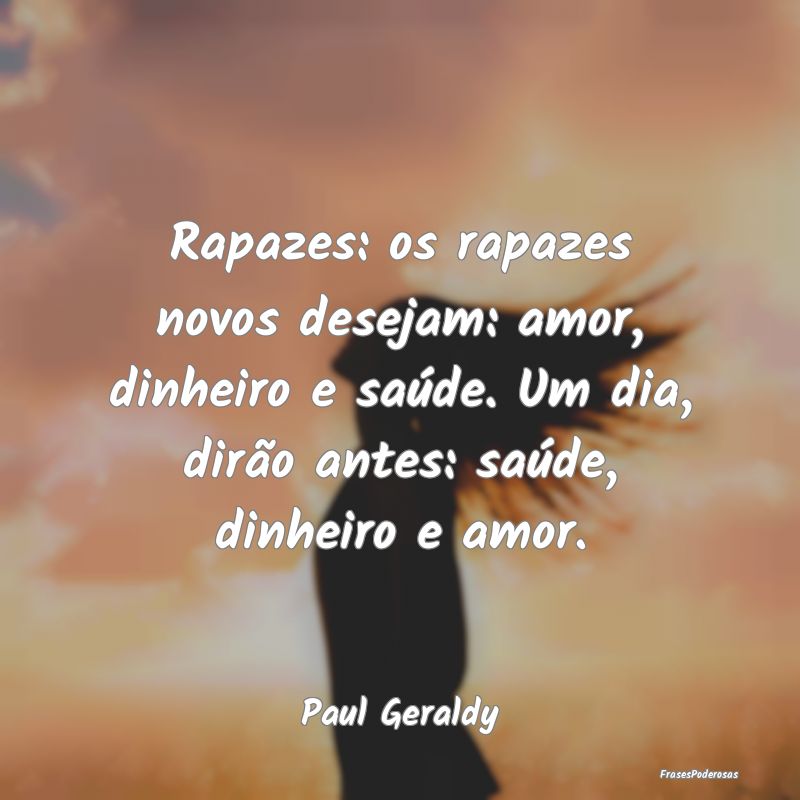 Rapazes: os rapazes novos desejam: amor, dinheiro ... Rapazes: os rapazes novos desejam: amor, dinheiro ...