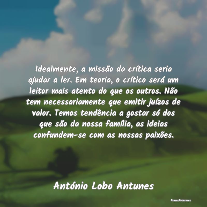 Idealmente, a missão da crítica seria ajudar a l... Idealmente, a missão da crítica seria ajudar a l...
