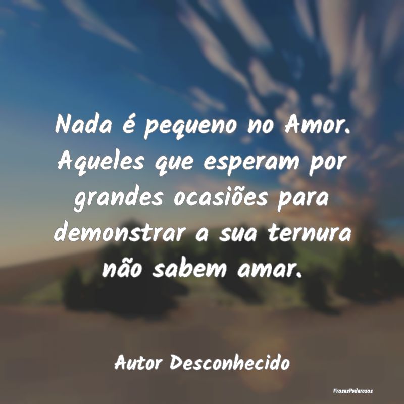 Nada é pequeno no Amor. Aqueles que esperam por g... Nada é pequeno no Amor. Aqueles que esperam por g...