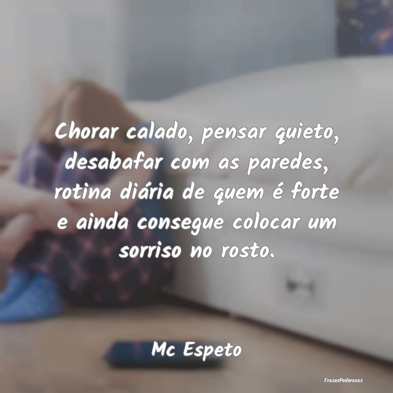 Chorar calado, pensar quieto, desabafar com as par...