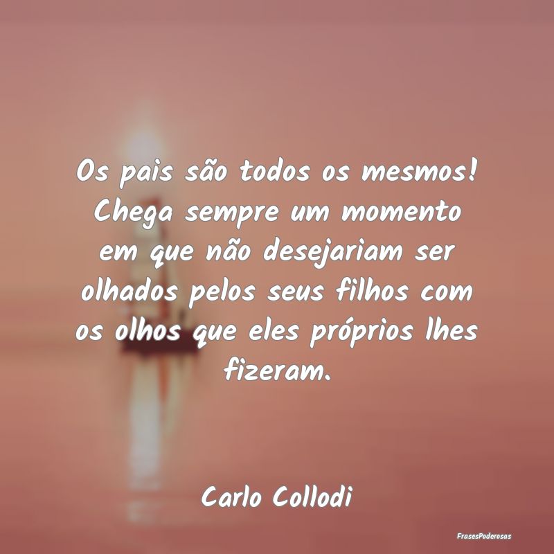 Os pais são todos os mesmos! Chega sempre um mome... Os pais são todos os mesmos! Chega sempre um mome...