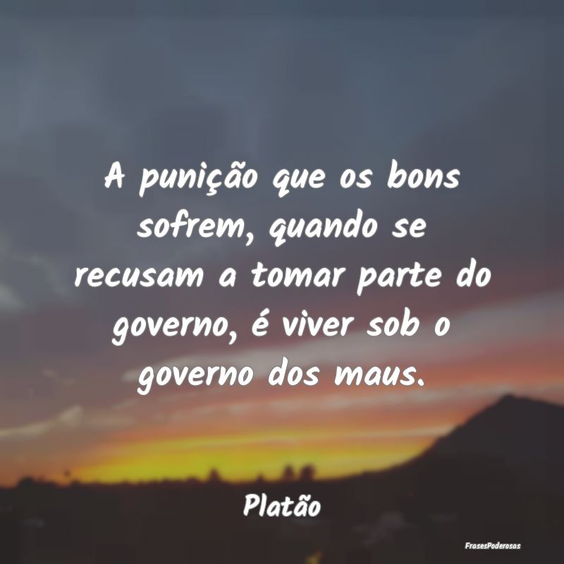 A punição que os bons sofrem, quando se recusam ... A punição que os bons sofrem, quando se recusam ...