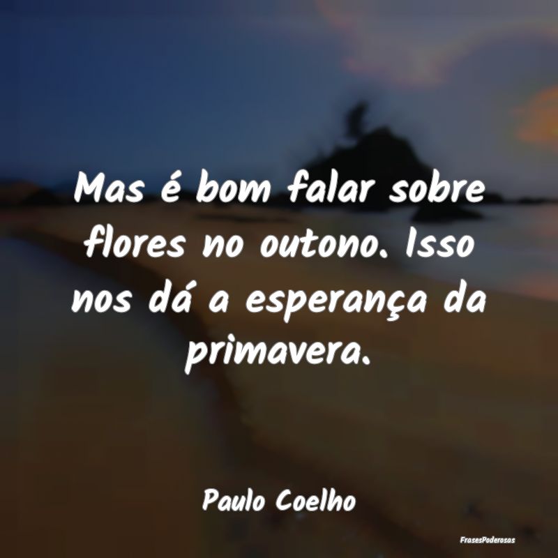 Mas é bom falar sobre flores no outono. Isso nos ...