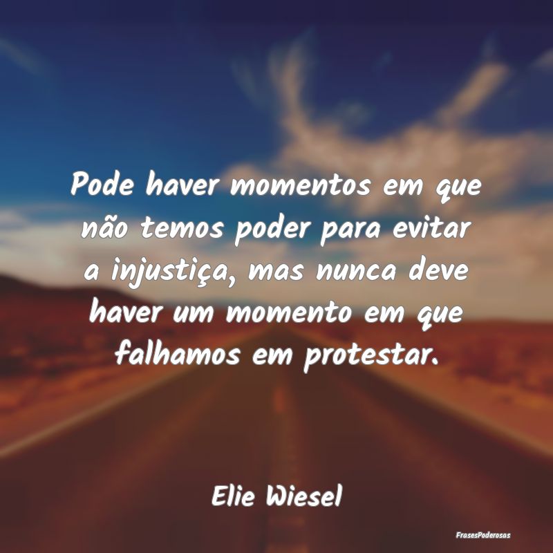 Pode haver momentos em que não temos poder para e... Pode haver momentos em que não temos poder para e...