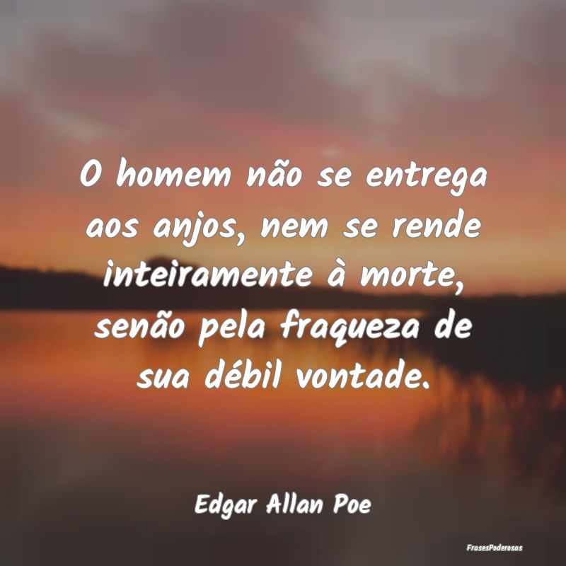 O homem não se entrega aos anjos, nem se rende in...
