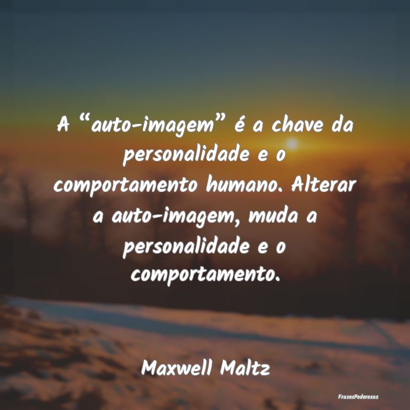 A “auto-imagem” é a chave da personalidade e ... A “auto-imagem” é a chave da personalidade e ...