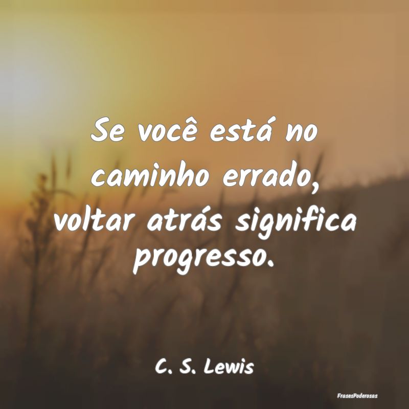 Se você está no caminho errado, voltar atrás si...