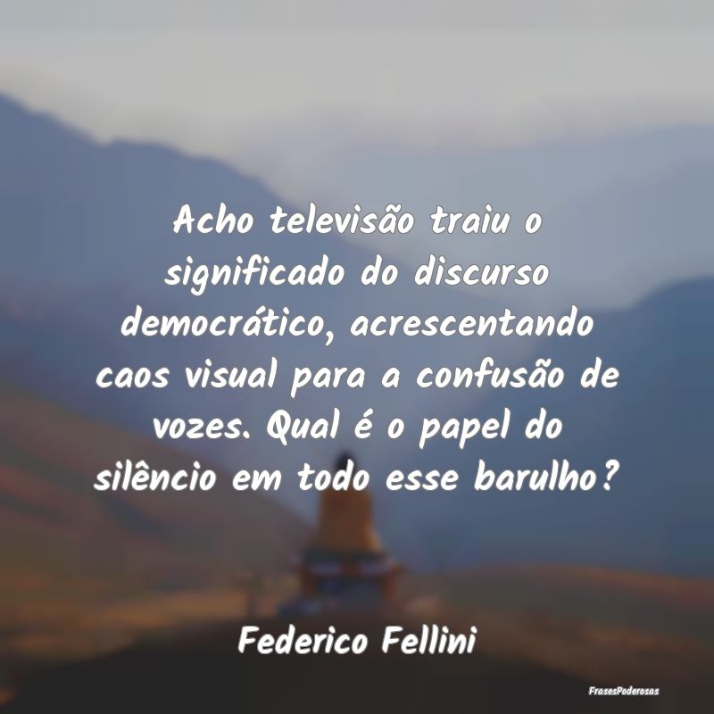 Acho televisão traiu o significado do discurso de... Acho televisão traiu o significado do discurso de...