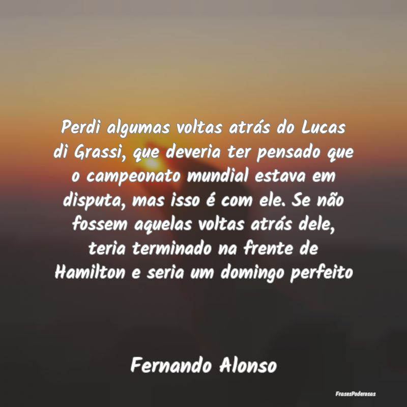 Perdi algumas voltas atrás do Lucas di Grassi, qu... Perdi algumas voltas atrás do Lucas di Grassi, qu...