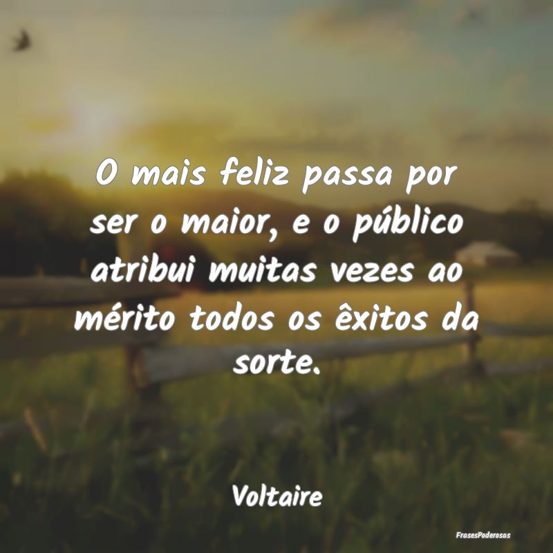 O mais feliz passa por ser o maior, e o público a... O mais feliz passa por ser o maior, e o público a...