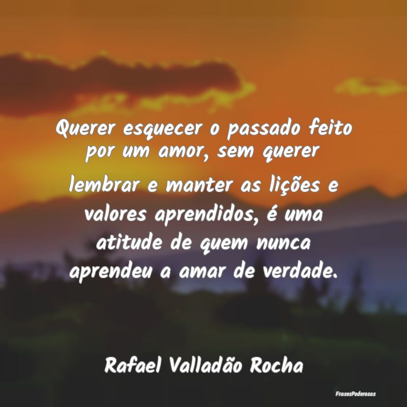 Querer esquecer o passado feito por um amor, sem q... Querer esquecer o passado feito por um amor, sem q...