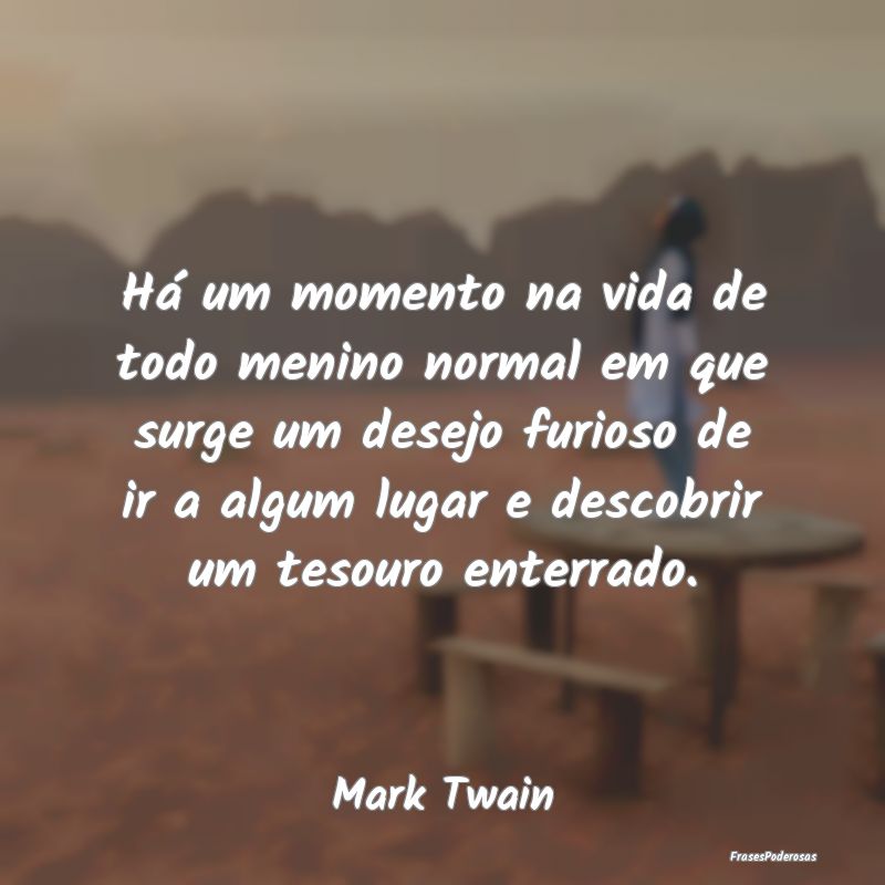 Há um momento na vida de todo menino normal em qu... Há um momento na vida de todo menino normal em qu...