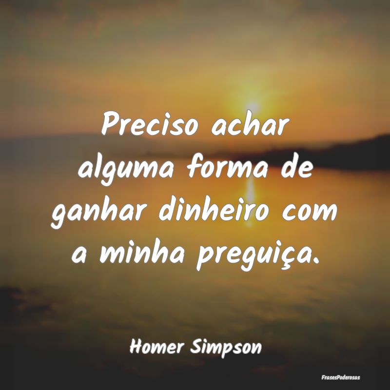 Preciso achar alguma forma de ganhar dinheiro com ...