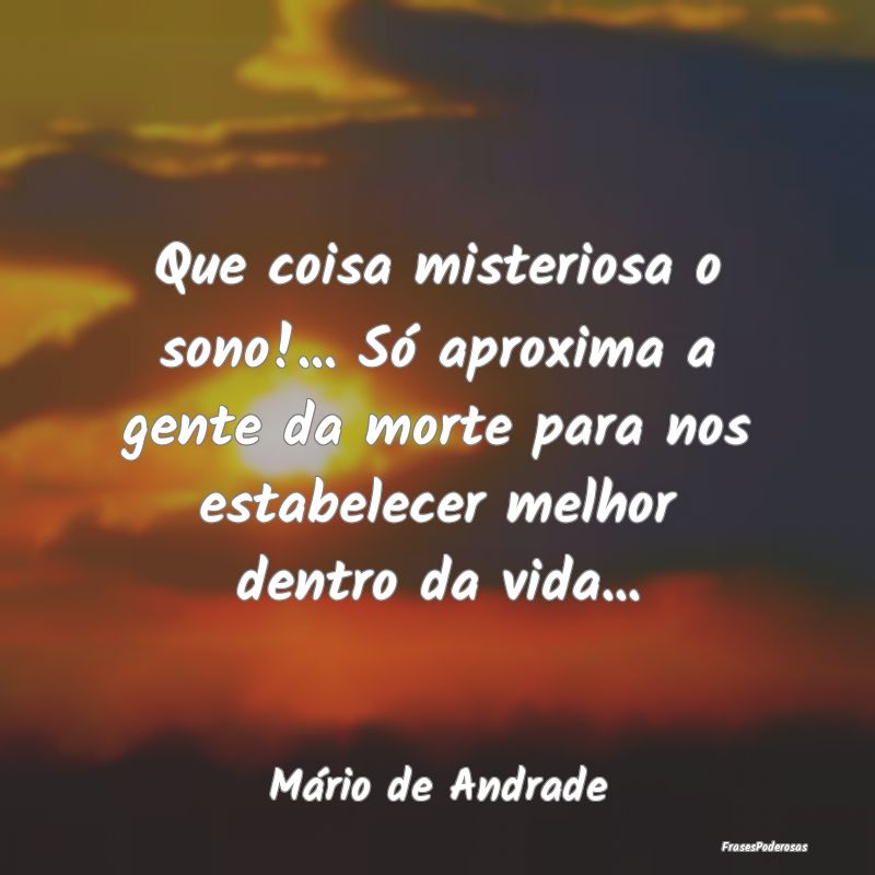 Que coisa misteriosa o sono!... Só aproxima a gen... Que coisa misteriosa o sono!... Só aproxima a gen...