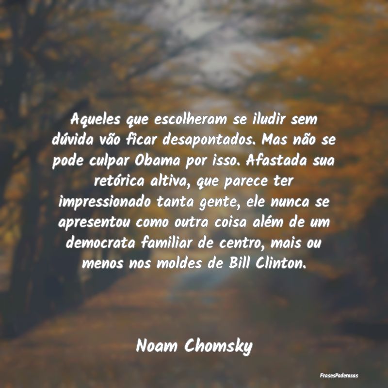 Aqueles que escolheram se iludir sem dúvida vão ...