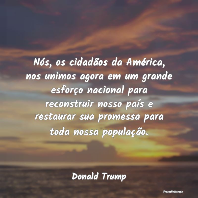 Nós, os cidadãos da América, nos unimos agora e... Nós, os cidadãos da América, nos unimos agora e...