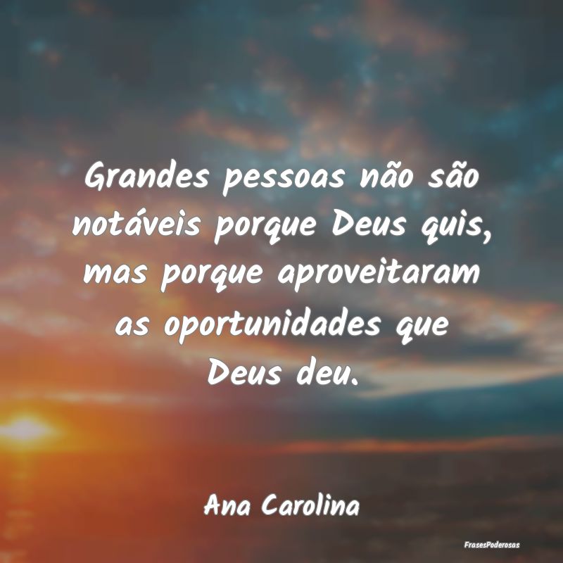 Grandes pessoas não são notáveis porque Deus qu... Grandes pessoas não são notáveis porque Deus qu...