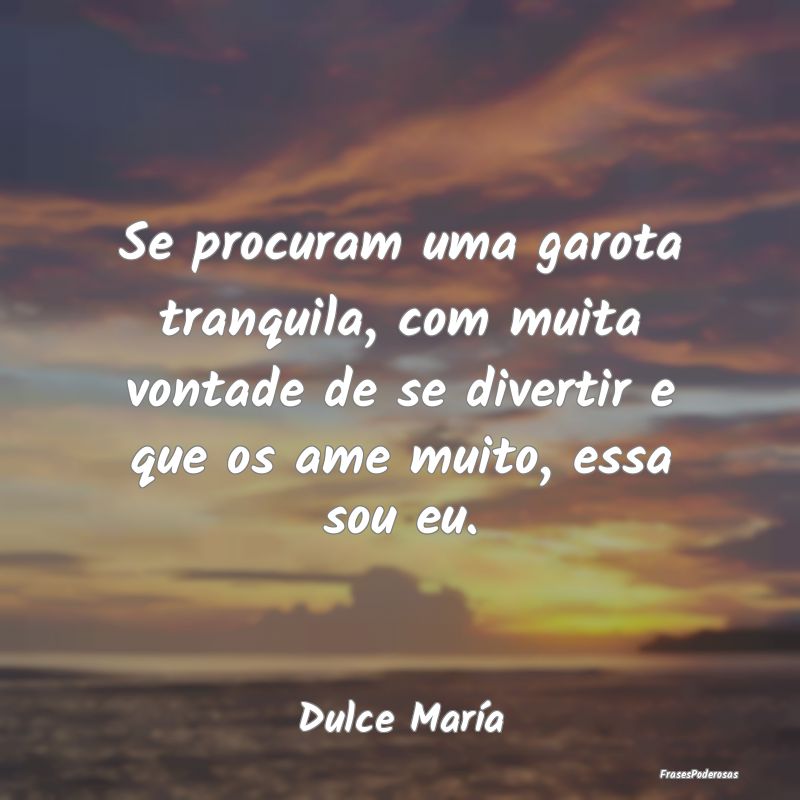 Se procuram uma garota tranquila, com muita vontad... Se procuram uma garota tranquila, com muita vontad...