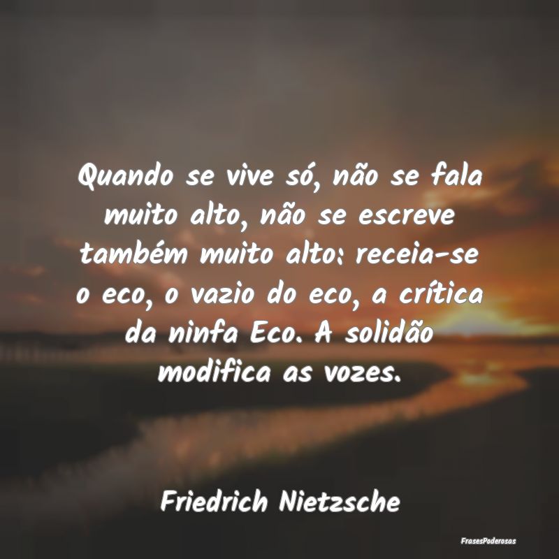 Quando se vive só, não se fala muito alto, não ... Quando se vive só, não se fala muito alto, não ...