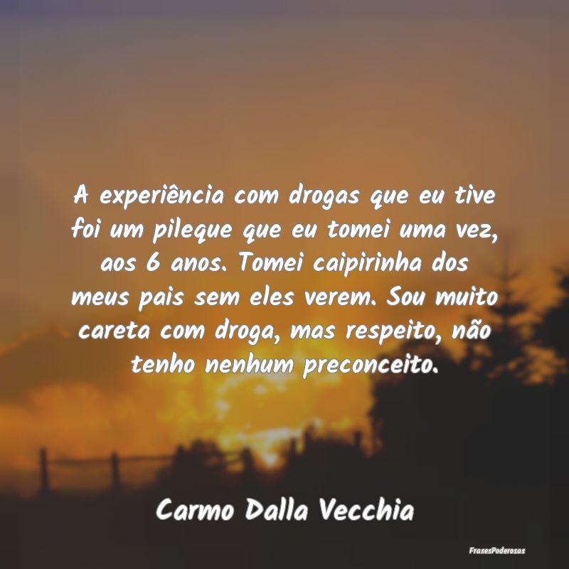 A experiência com drogas que eu tive foi um pileq... A experiência com drogas que eu tive foi um pileq...