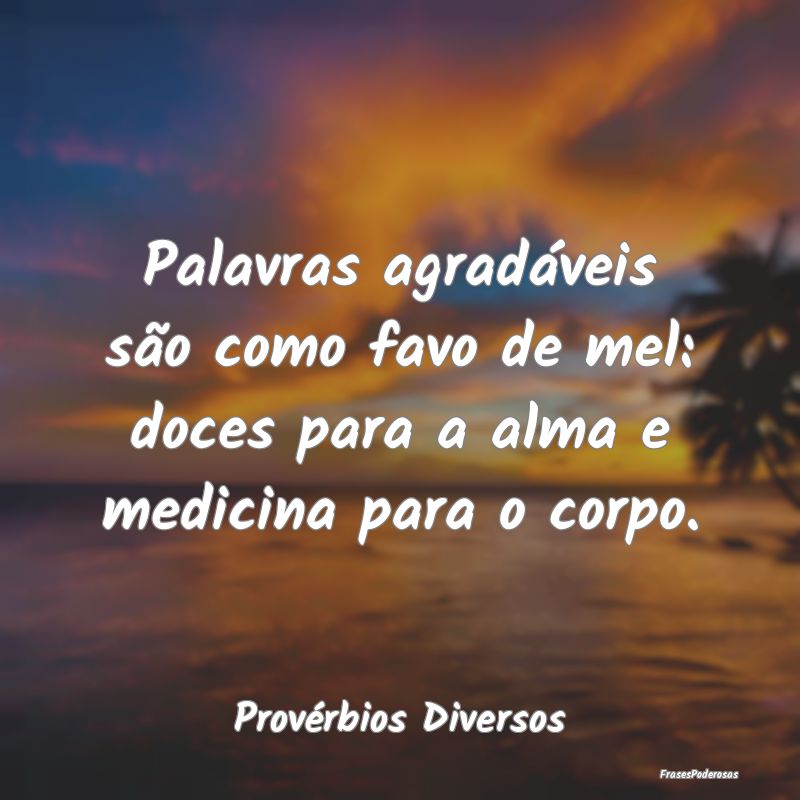Palavras agradáveis são como favo de mel: doces ...