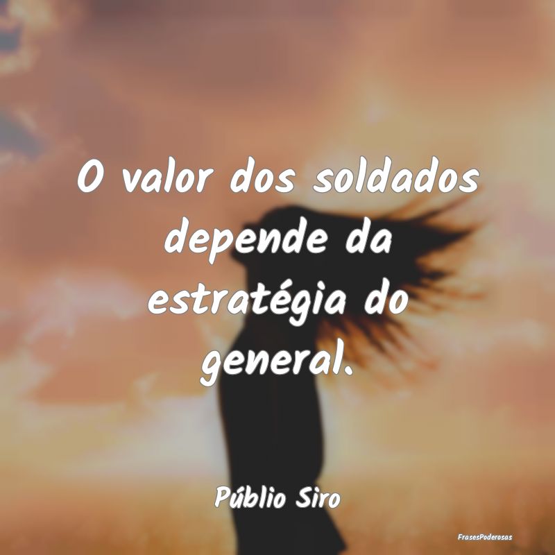 O valor dos soldados depende da estratégia do gen...