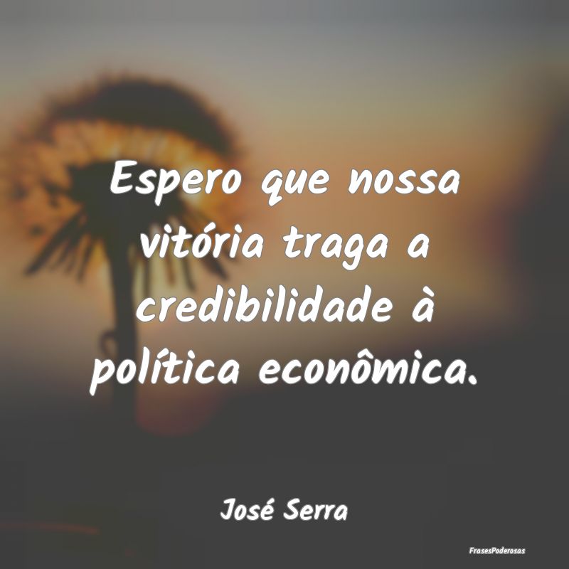 Espero que nossa vitória traga a credibilidade à...