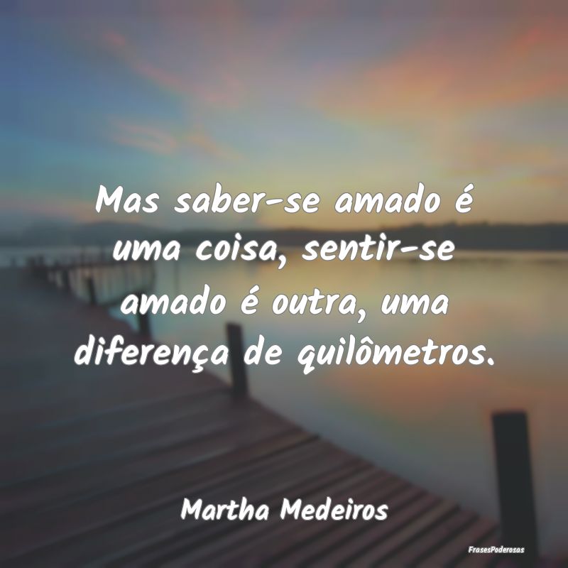 Mas saber-se amado é uma coisa, sentir-se amado Ã... Mas saber-se amado é uma coisa, sentir-se amado Ã...