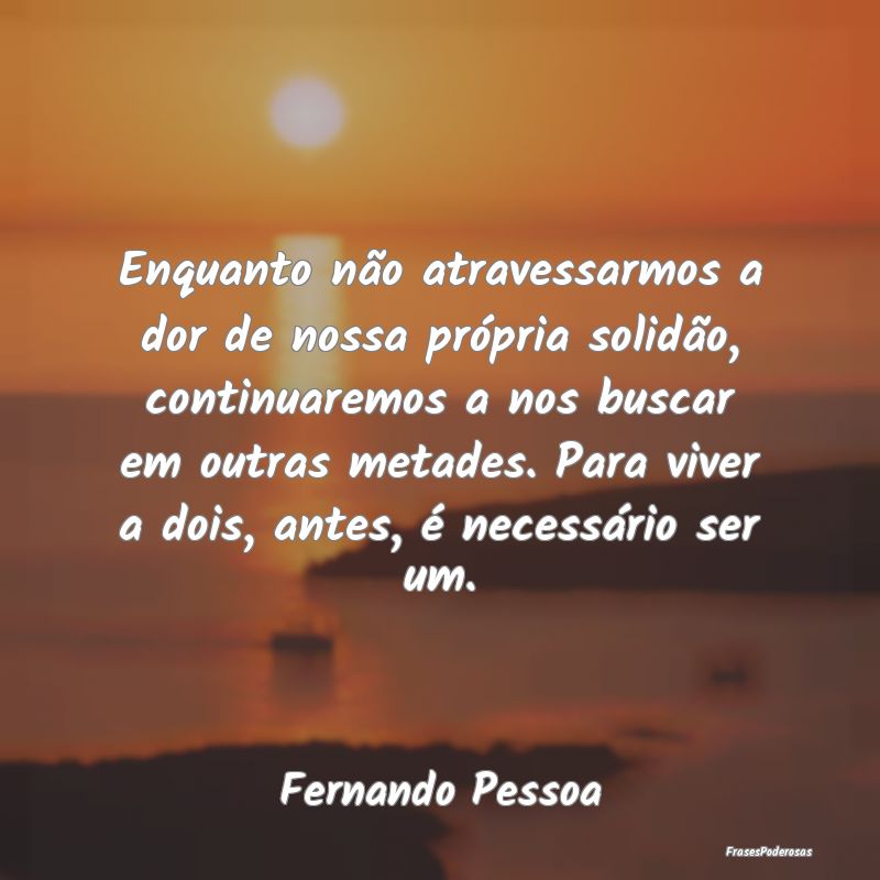 Enquanto não atravessarmos a dor de nossa própri... Enquanto não atravessarmos a dor de nossa própri...