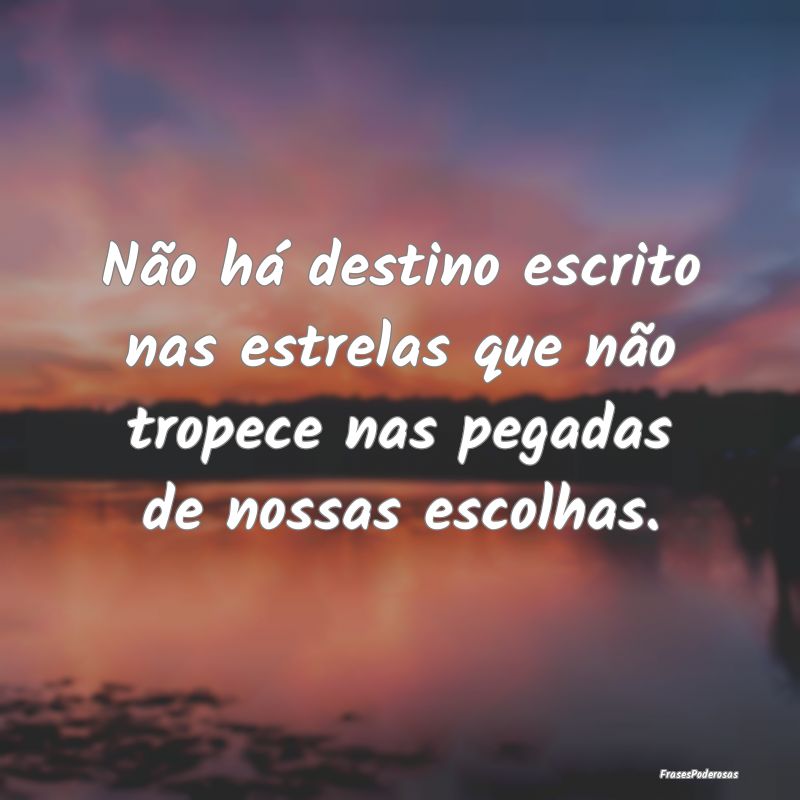 Não há destino escrito nas estrelas que não tro...