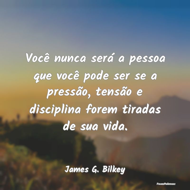 Você nunca será a pessoa que você pode ser se a... Você nunca será a pessoa que você pode ser se a...