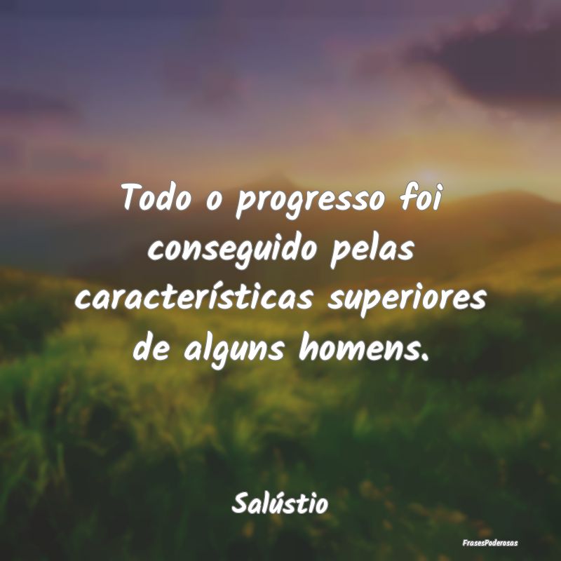Todo o progresso foi conseguido pelas característ...