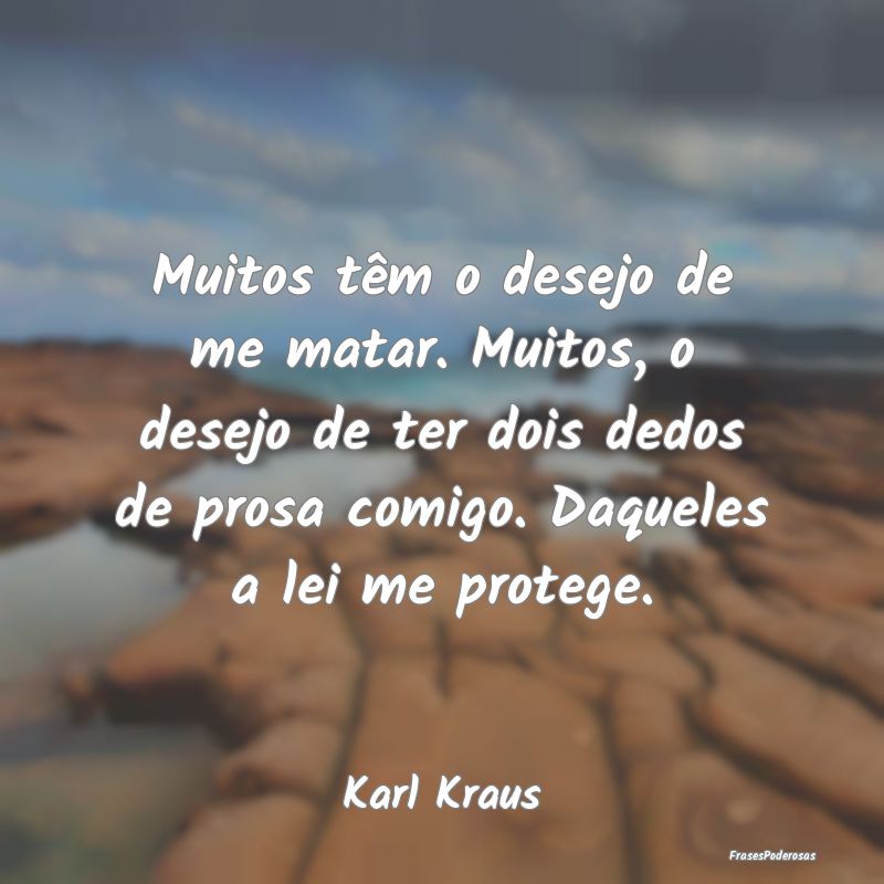 Muitos têm o desejo de me matar. Muitos, o desejo... Muitos têm o desejo de me matar. Muitos, o desejo...