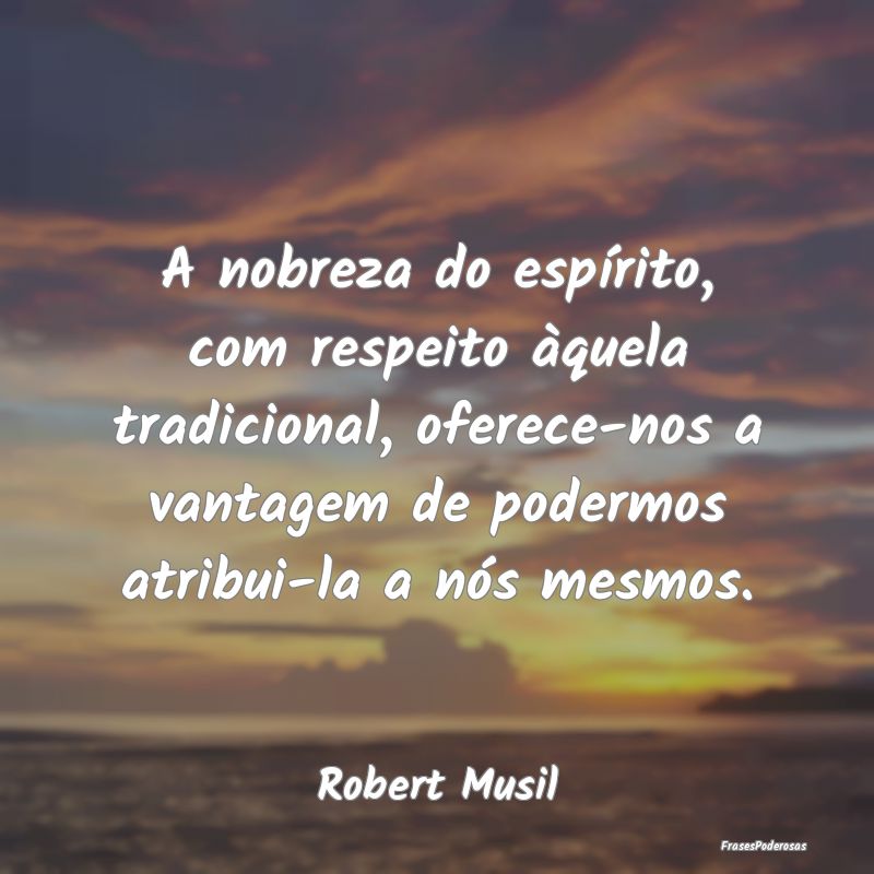 A nobreza do espírito, com respeito àquela tradi... A nobreza do espírito, com respeito àquela tradi...