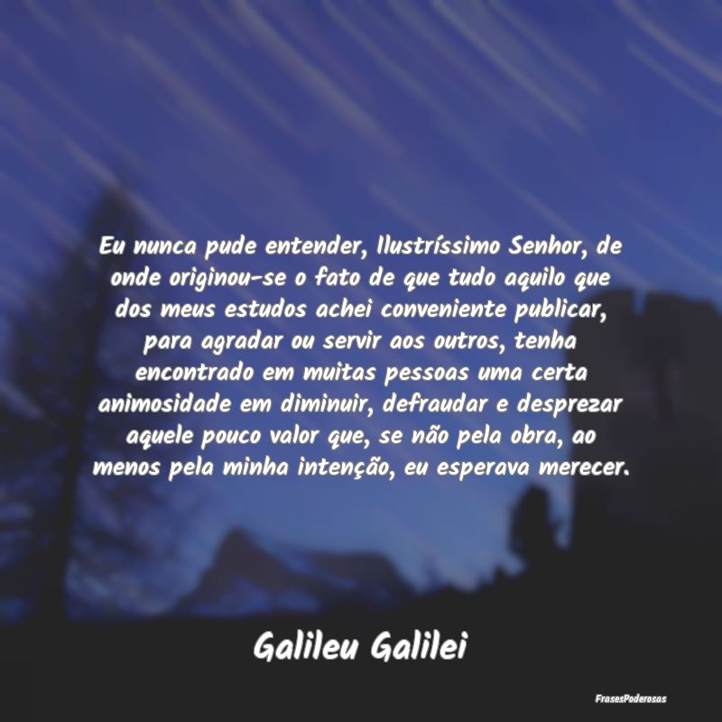 Eu nunca pude entender, Ilustríssimo Senhor, de o... Eu nunca pude entender, Ilustríssimo Senhor, de o...