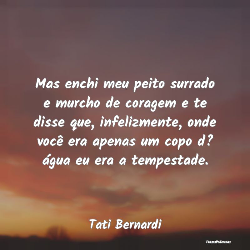 Mas enchi meu peito surrado e murcho de coragem e ... Mas enchi meu peito surrado e murcho de coragem e ...