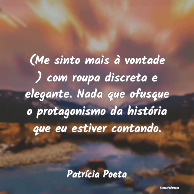 (Me sinto mais à vontade ) com roupa discreta e e... (Me sinto mais à vontade ) com roupa discreta e e...