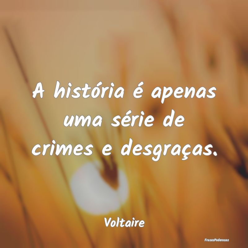 A história é apenas uma série de crimes e desgr...