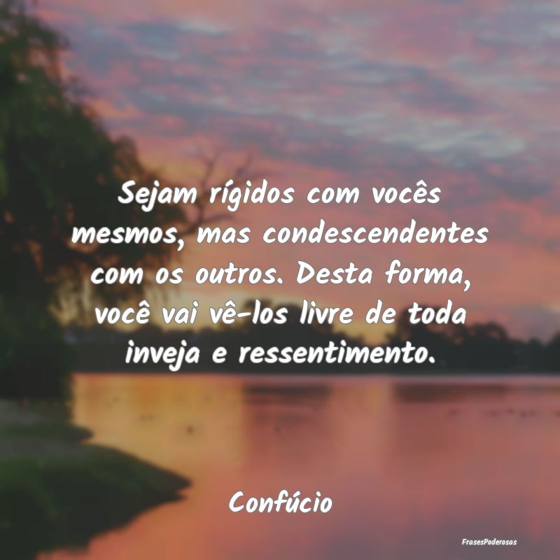 Sejam rígidos com vocês mesmos, mas condescenden... Sejam rígidos com vocês mesmos, mas condescenden...