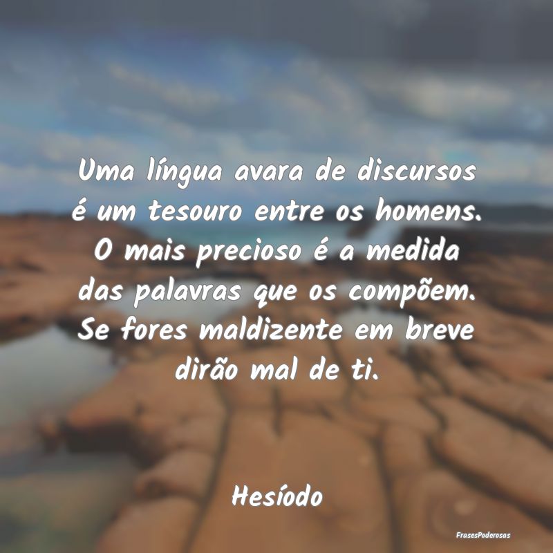 Uma língua avara de discursos é um tesouro entre... Uma língua avara de discursos é um tesouro entre...