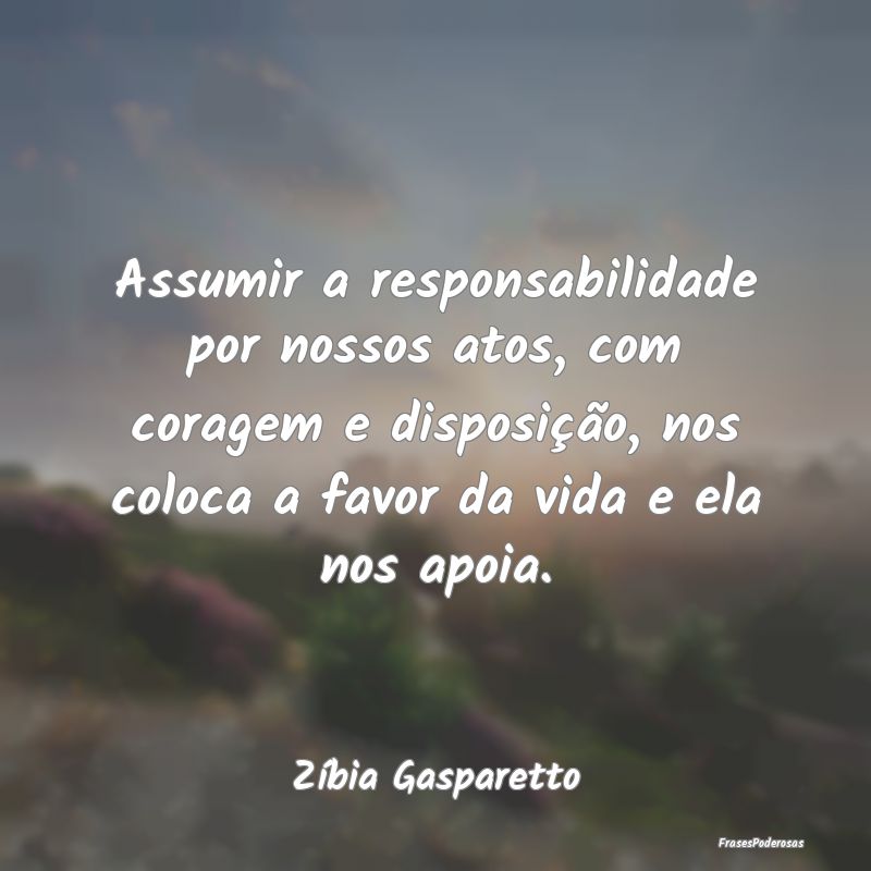 Assumir a responsabilidade por nossos atos, com co...