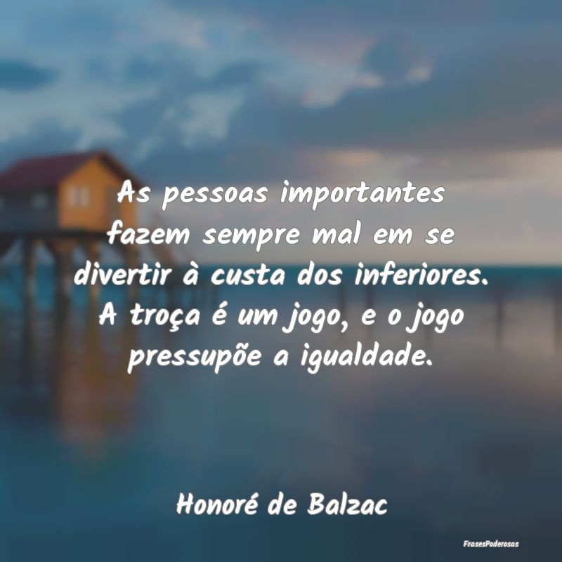 As pessoas importantes fazem sempre mal em se dive...