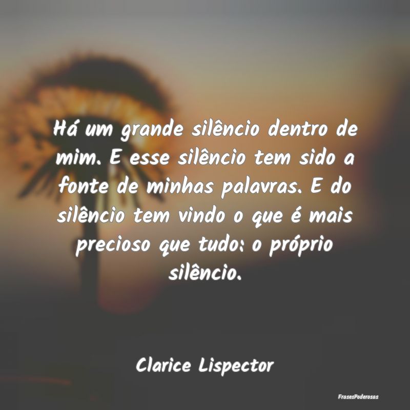 Há um grande silêncio dentro de mim. E esse silÃ... Há um grande silêncio dentro de mim. E esse silÃ...