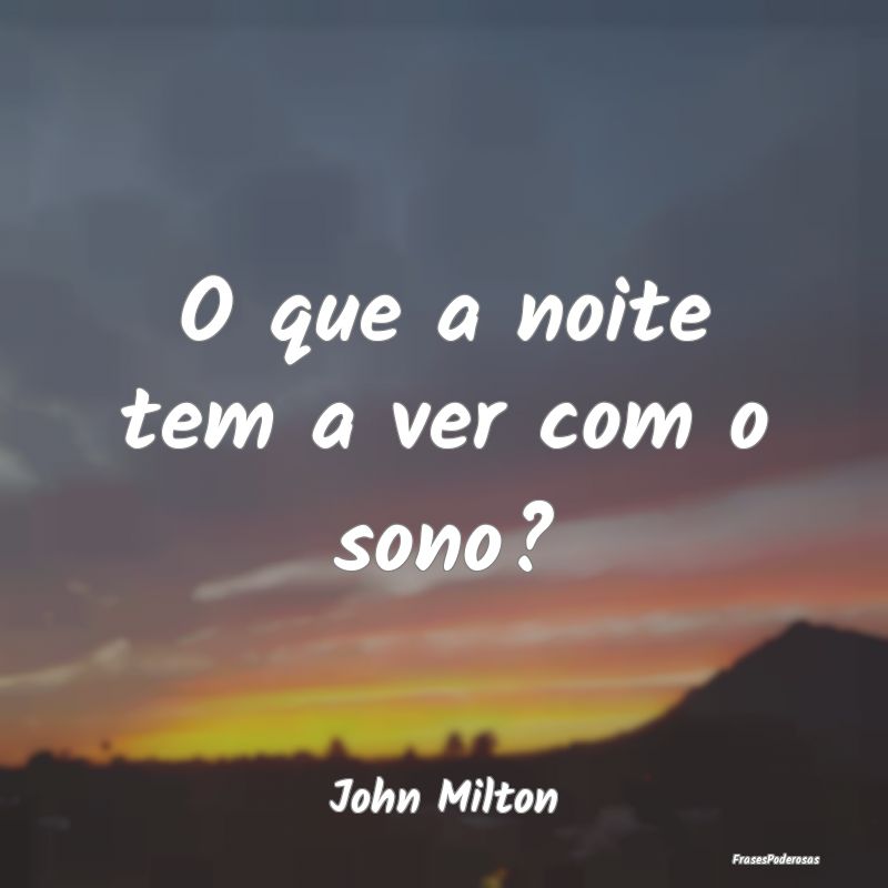 O que a noite tem a ver com o sono?...