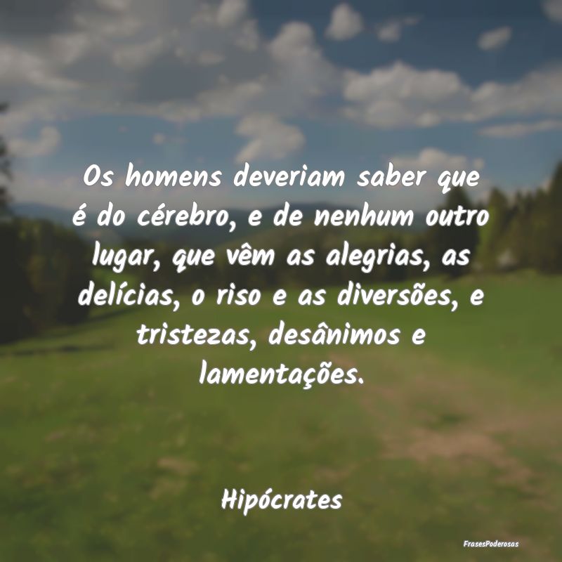 Os homens deveriam saber que é do cérebro, e de ... Os homens deveriam saber que é do cérebro, e de ...