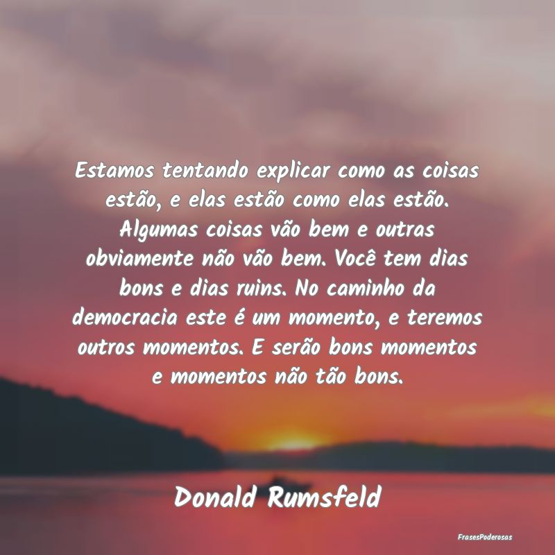 Estamos tentando explicar como as coisas estão, e... Estamos tentando explicar como as coisas estão, e...